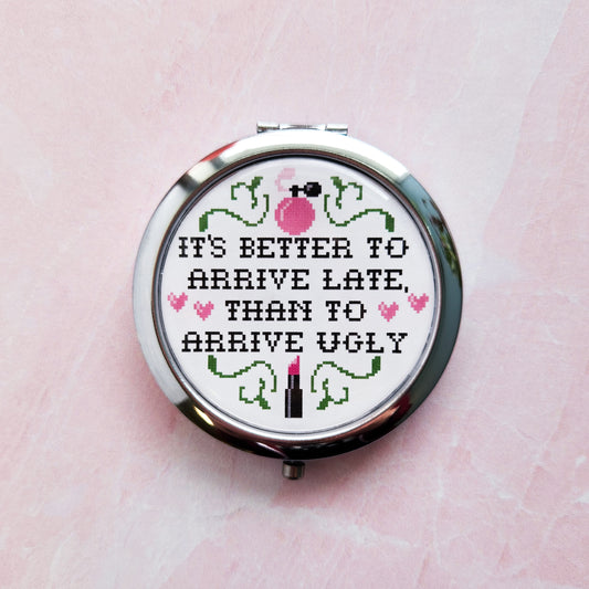 It's Better To Arrive Late Than To Arrive Ugly Compact Mirror, 2.25 in.