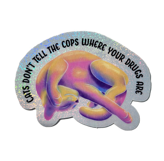 Cats don't tell the cops where your drugs are holographic sticker, 3 x 2.2 in