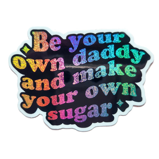 Be your own sugar daddy holographic sticker, 3 x 2"