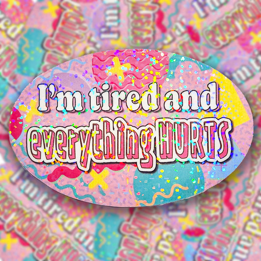 "I'm tired and everything HURTS" 90s Holographic Sticker, 3.5x2.25 in.