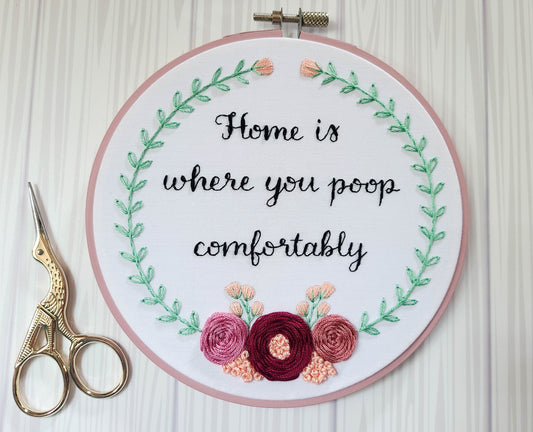 6" Embroidery Kit - Home Is Where You Poop Comfortably - Beginner Friendly